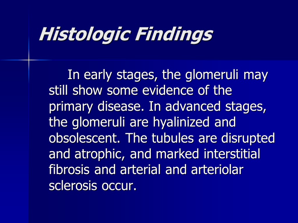 Histologic Findings In early stages, the glomeruli may still show some evidence of the